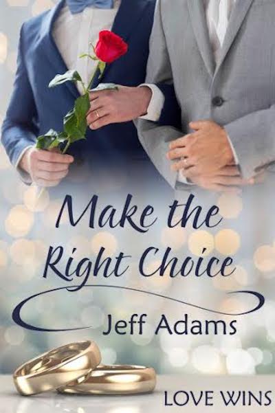 Book cover for Make the Right Choice by Jeff Adams. Two men in formal suits stand side by side, one holding a single red rose, with wedding rings pictured at the bottom.